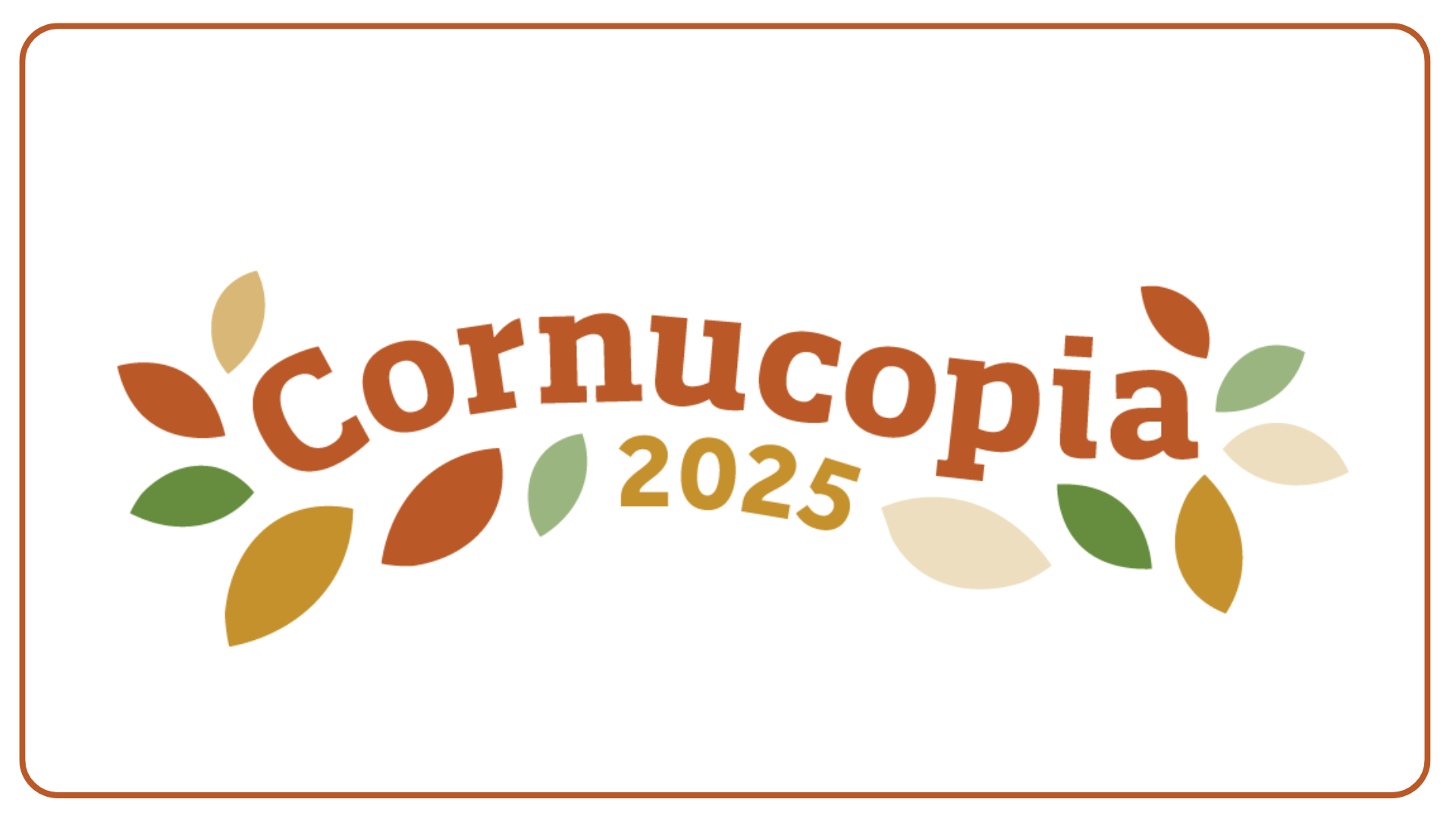 Cornucopia logo with the word in a slight wavy line with 2025 written underneath and colorful fall leaf shapes wrapping the sides and bottom of the word.